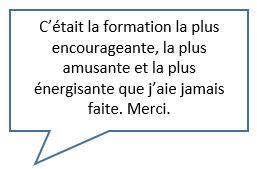 Citation : Malgr&eacute; que la s&eacute;ance &eacute;tait en virtuel, je trouve que c'est mission accomplie car vous avez su transmettre les comp&eacute;tences/outils/techniques pour faciliter